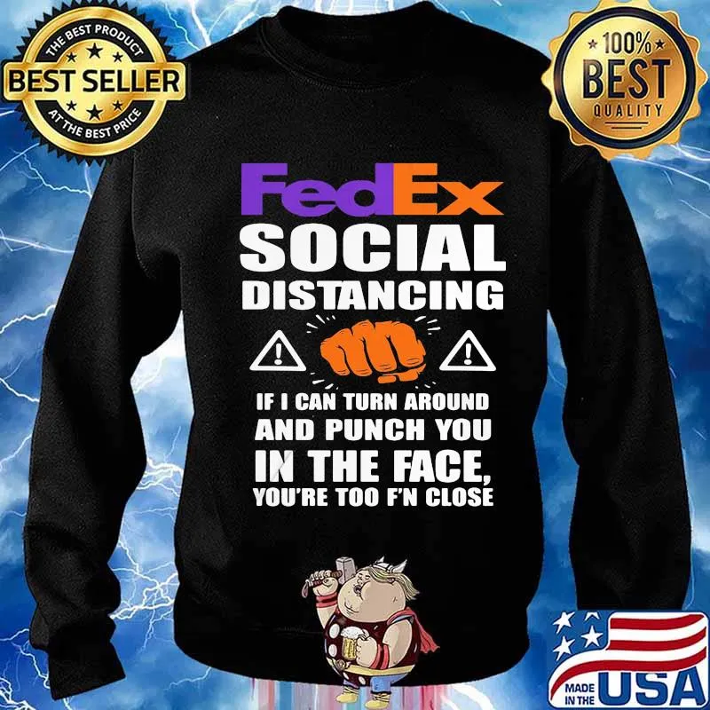 Fedex social distancing if i can turn around and punch you in the face you're too f'n close s Sweater