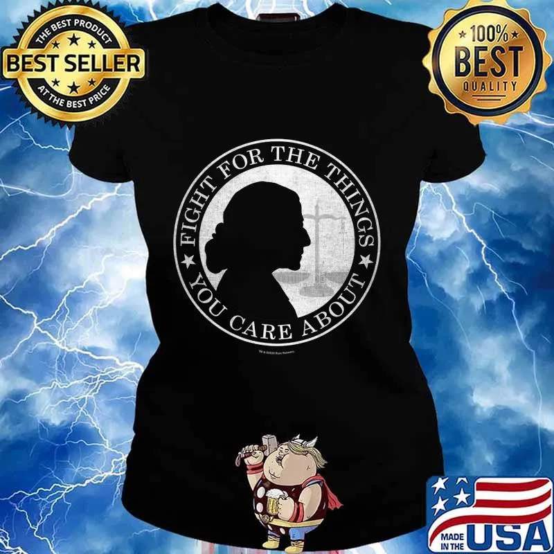 Fight For The Things You Care About Ruth Bader Ginsburg T-Shirt Ladies tee