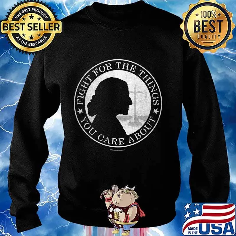 Fight For The Things You Care About Ruth Bader Ginsburg T-Shirt Sweater