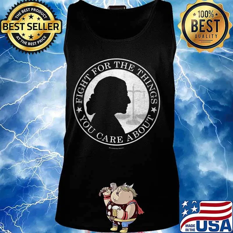 Fight For The Things You Care About Ruth Bader Ginsburg T-Shirt Tank top