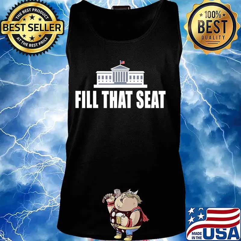 Fill That Seat Funny Trump 2020 President Gifts T-Shirt Tank top
