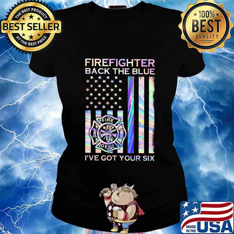 Firefighter Back The Blue Fire Dept I've Got Your Six American Flag Independence Day Shirt Ladies tee