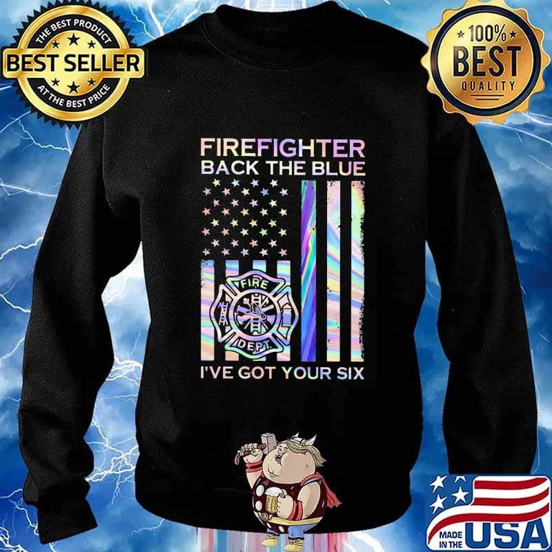 Firefighter Back The Blue Fire Dept I've Got Your Six American Flag Independence Day Shirt Sweater