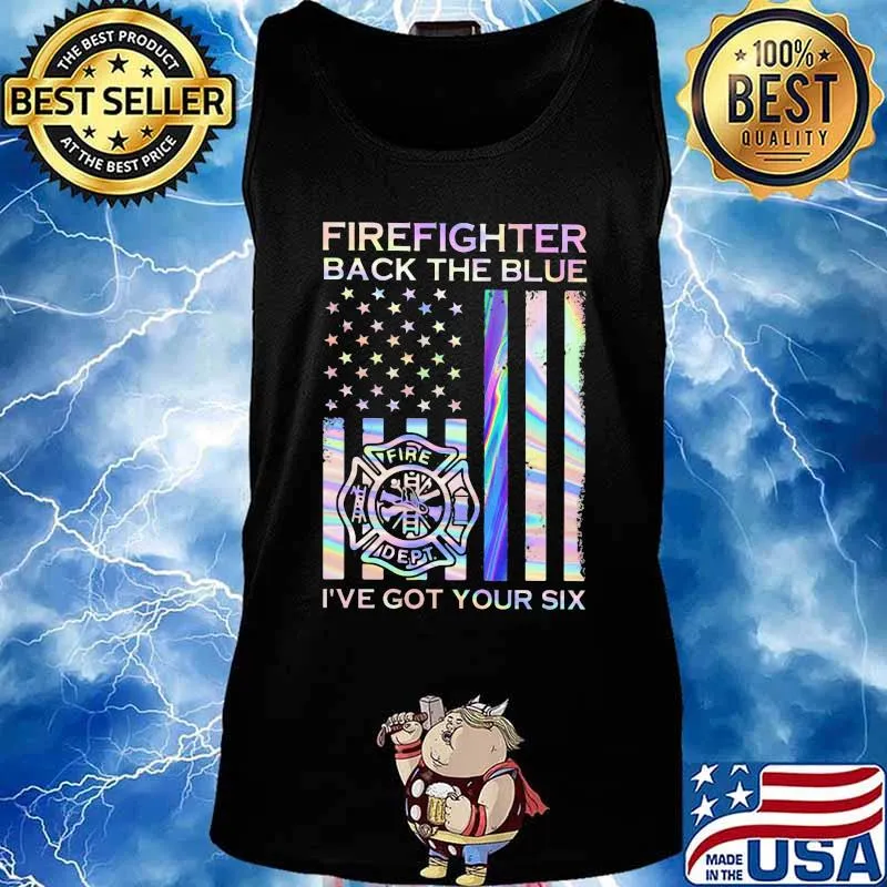 Firefighter Back The Blue Fire Dept I've Got Your Six American Flag Independence Day Shirt Tank top