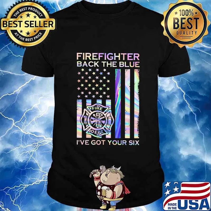 Firefighter Back The Blue Fire Dept I've Got Your Six American Flag Independence Day Shirt