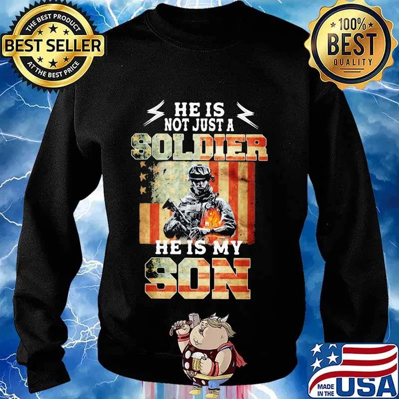 Flag american he is not just a soldier he is my son s Sweater