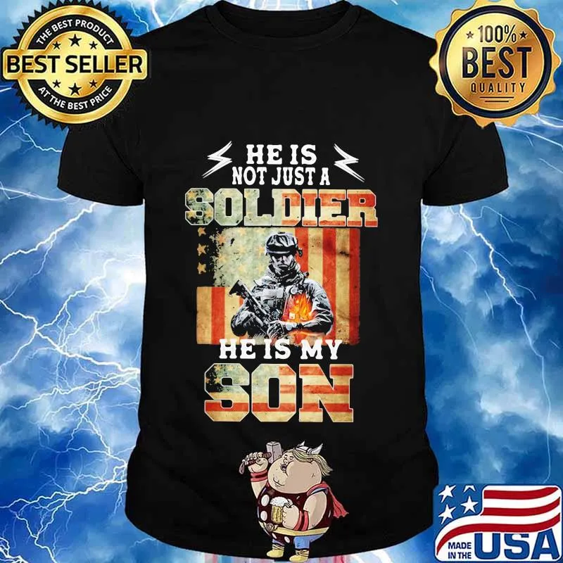Flag american he is not just a soldier he is my son shirt