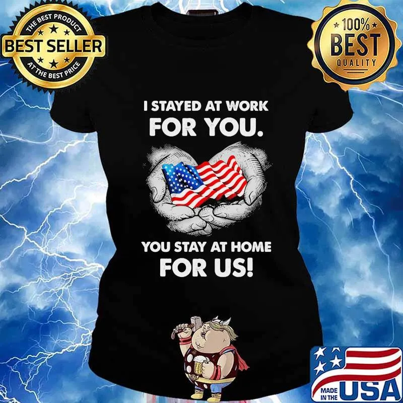 Flag american I stayed at work for you stay at home for us s Ladies tee