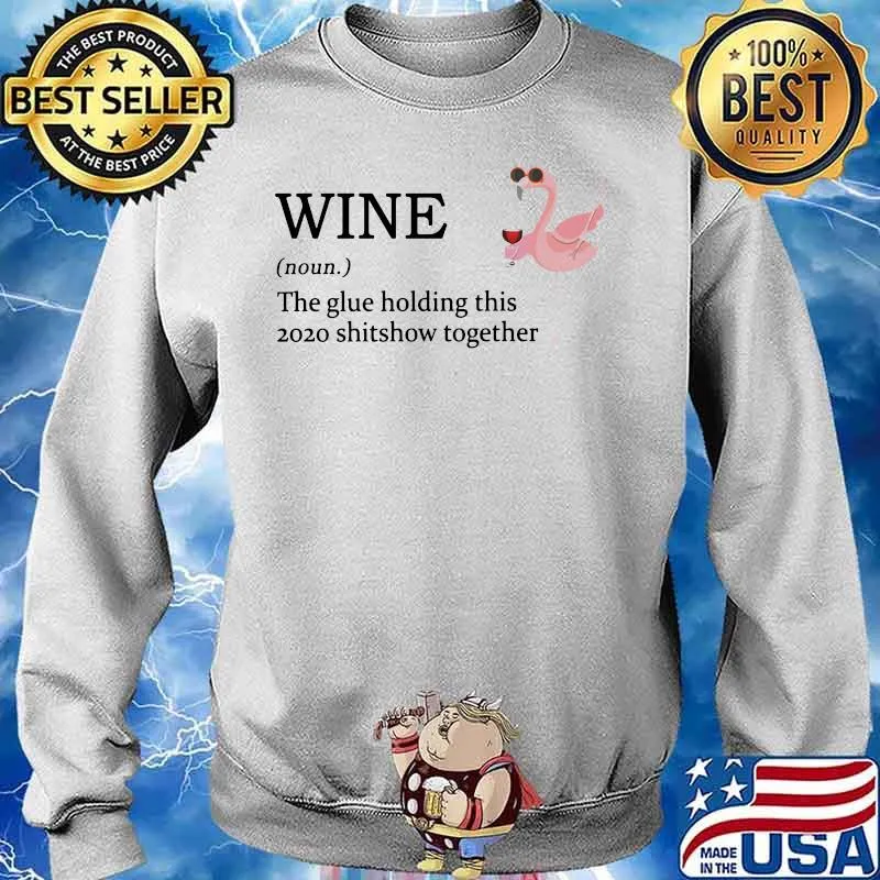 Flamingo wine noun the glue holding this 2020 shitshow together s Sweater
