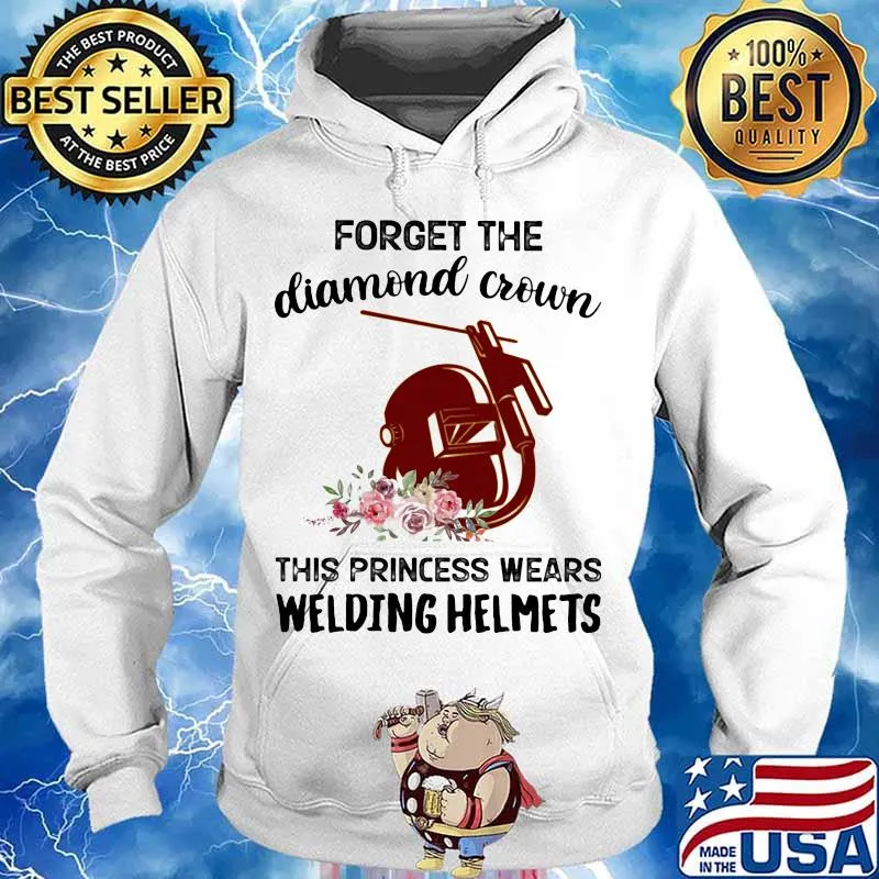 Forget the diamond crown this princess wears welding helmets flowers quote s Hoodie