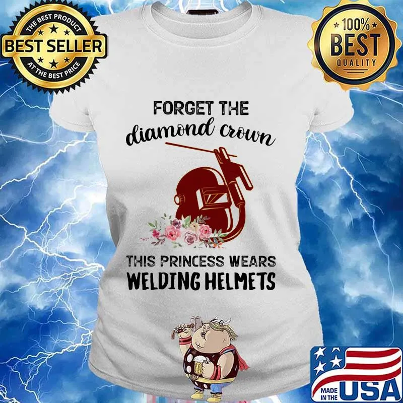 Forget the diamond crown this princess wears welding helmets flowers quote s Ladies tee