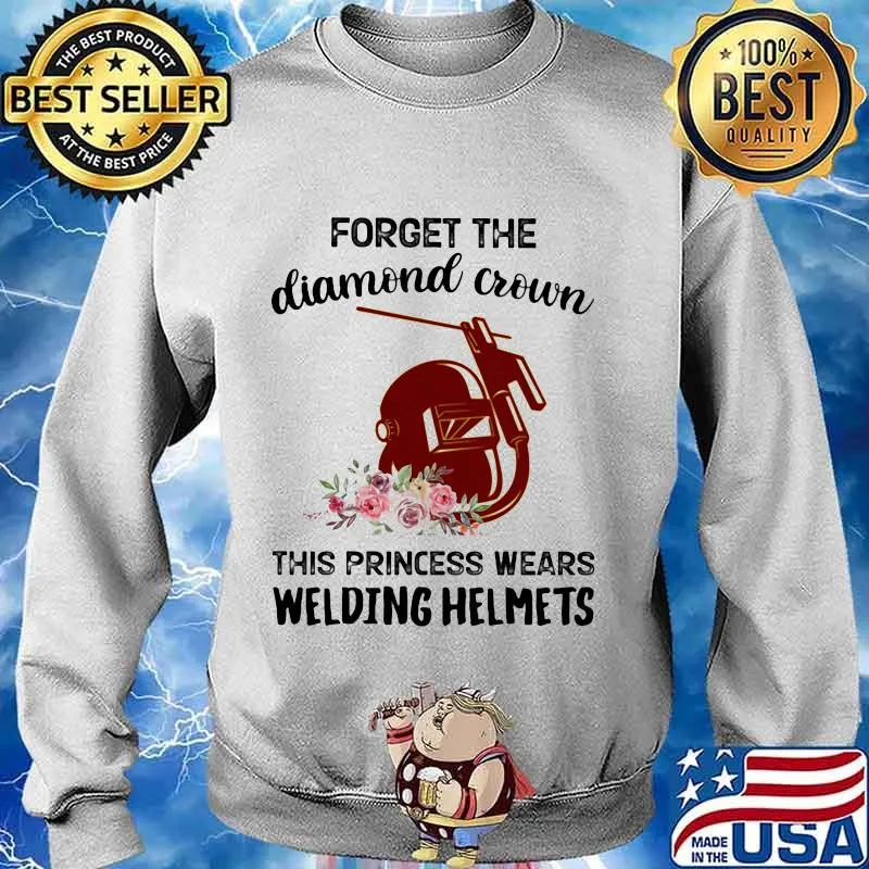 Forget the diamond crown this princess wears welding helmets flowers quote s Sweater