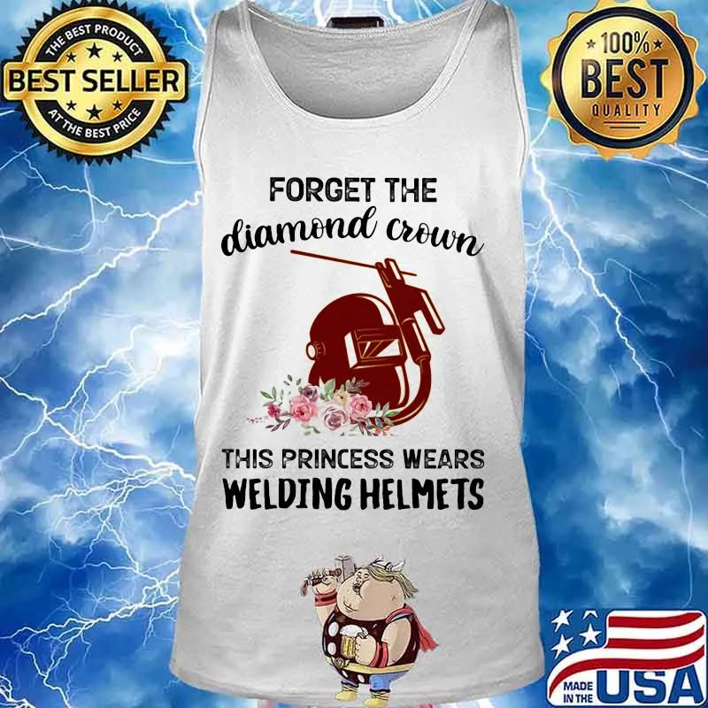 Forget the diamond crown this princess wears welding helmets flowers quote s Tank top