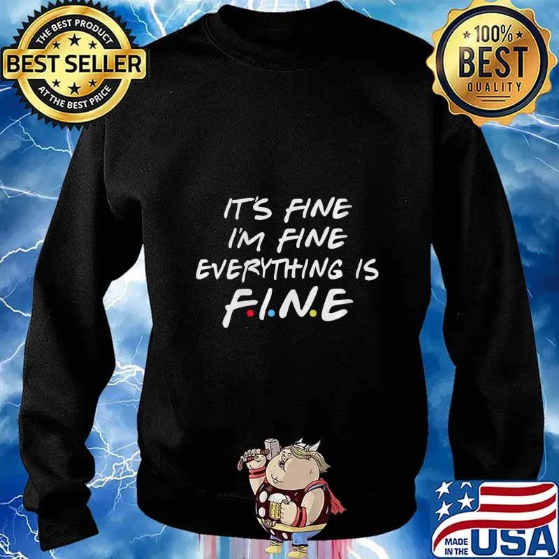 Friends Its Fine Im Fine Everything is Fine Shirt Sweater