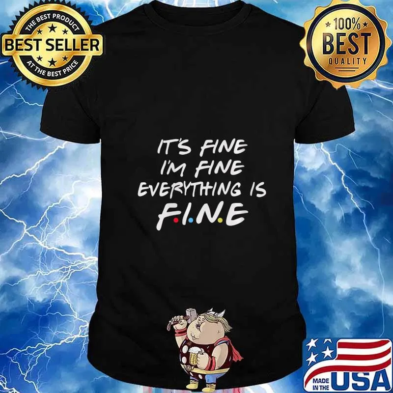 Friends Its Fine Im Fine Everything is Fine Shirt