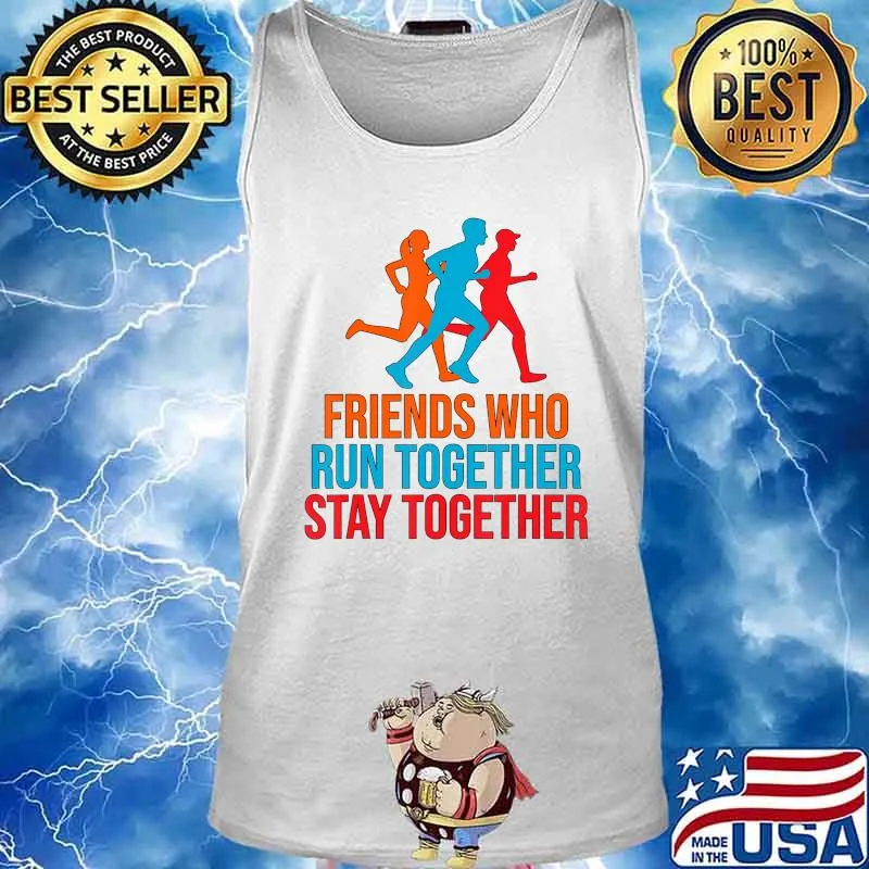 FRIENDS WHO RUN TOGETHER STAY TOGETHER SHIRT T-Shirt Tank top