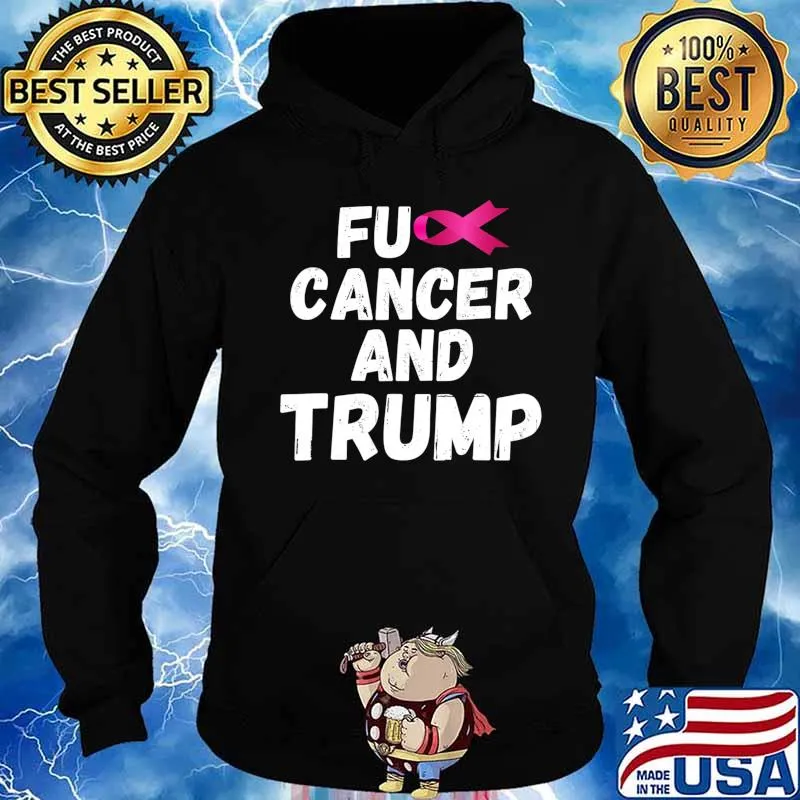 Fuck Cancer And Trump T-Shirt Hoodie