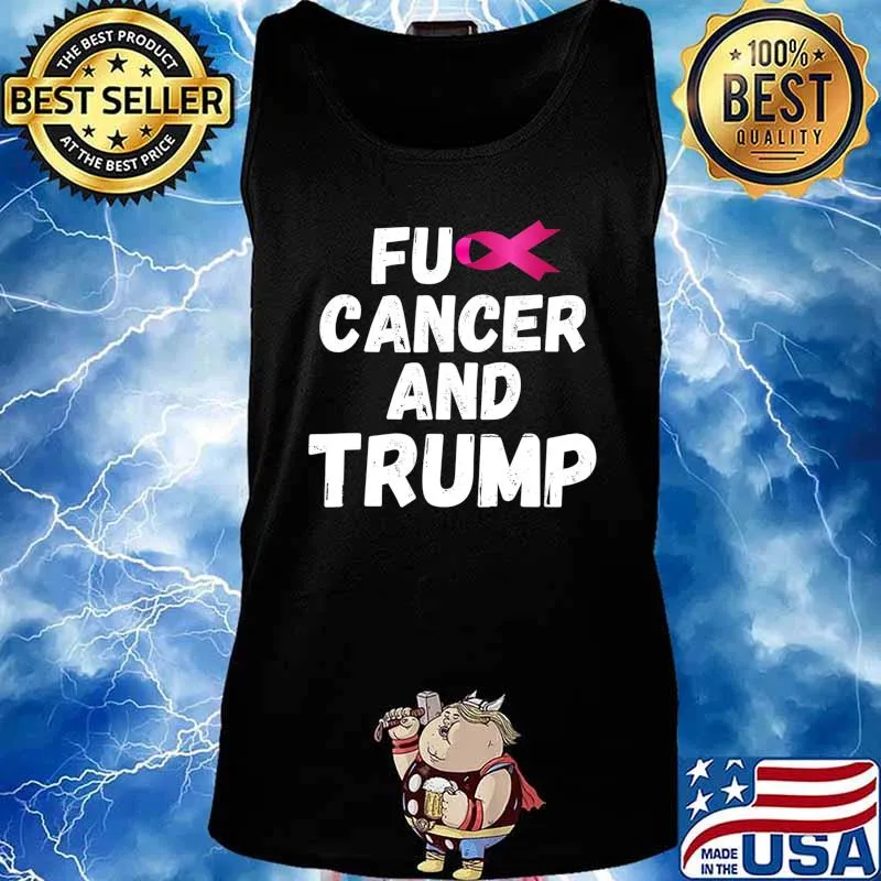 Fuck Cancer And Trump T-Shirt Tank top