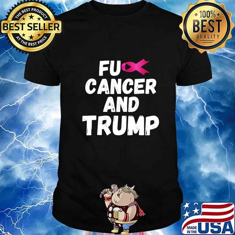 Fuck Cancer And Trump T-Shirt