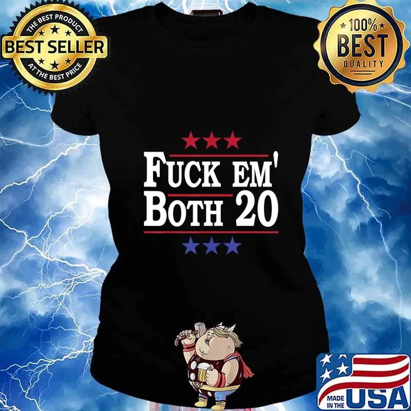Fuck Em Both 20, Fuck Them Both 2020 Election Political Pun T-Shirt Ladies tee