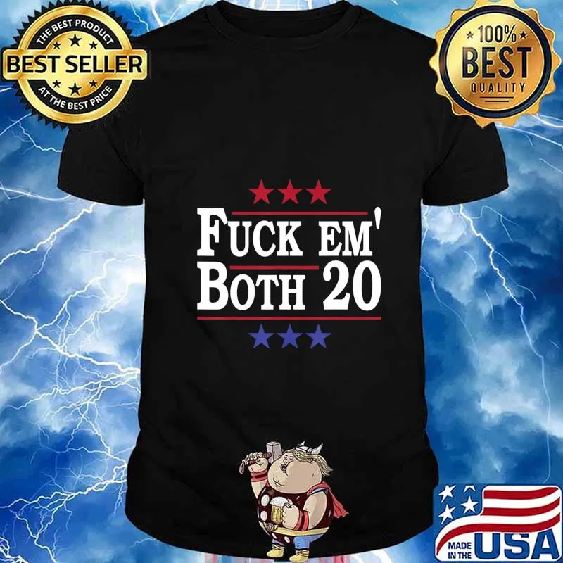 Fuck Em Both 20, Fuck Them Both 2020 Election Political Pun T-Shirt
