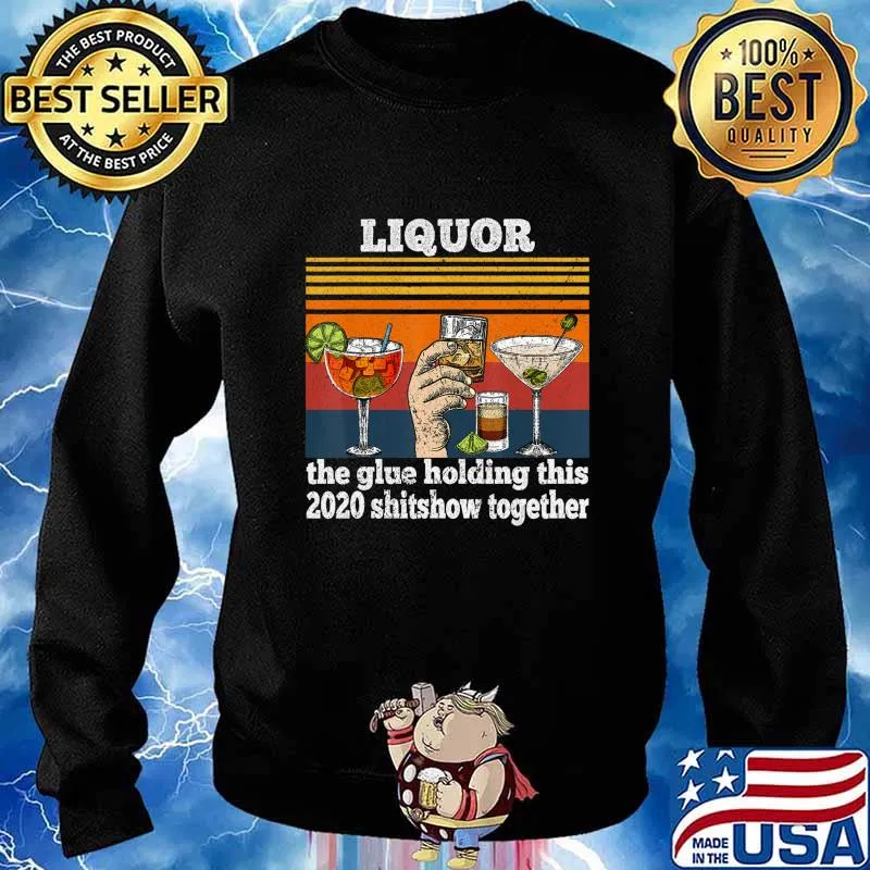 Funny Liquor is The Glue Holding This 2020 Shitshow Together T-Shirt Sweater