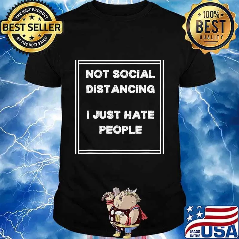 Funny Not Social Distancing I Just Hate People T-Shirt