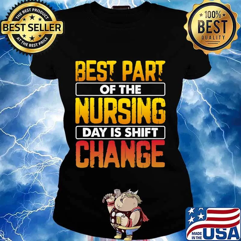 Funny Nurse Best Part of the Nursing Day is Shift Change T-Shirt Ladies tee
