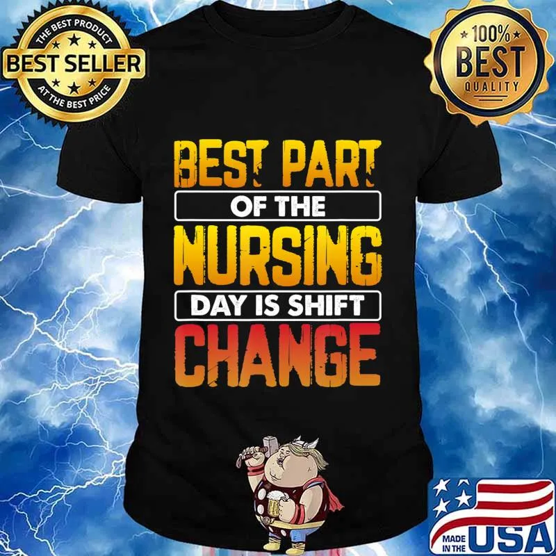 Funny Nurse Best Part of the Nursing Day is Shift Change T-Shirt