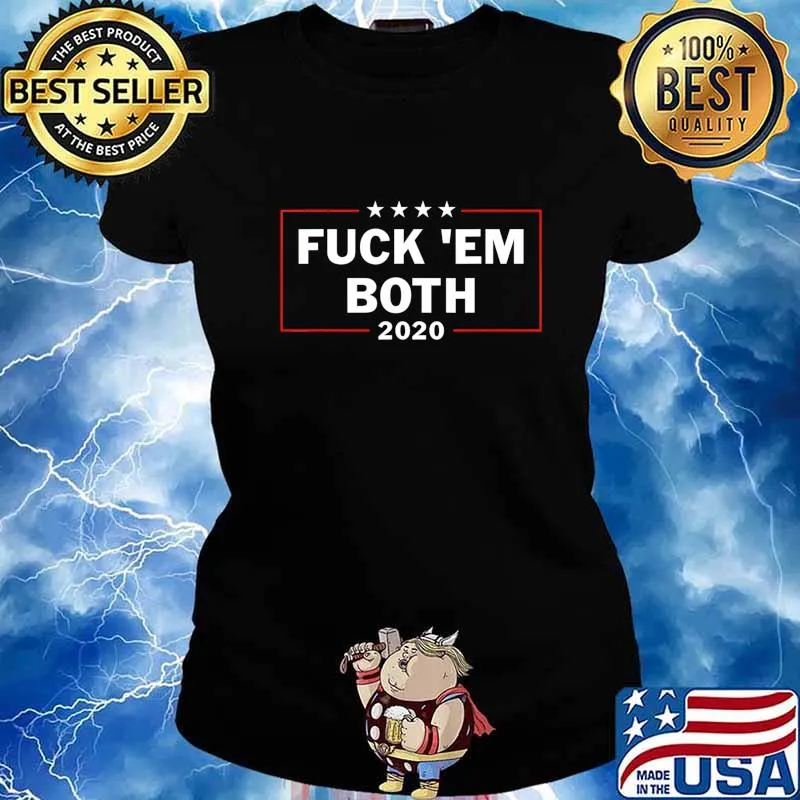 Funny Political Shirts Fuck ''em Both 20 Fuck Them Both 2020 T-Shirt Ladies tee