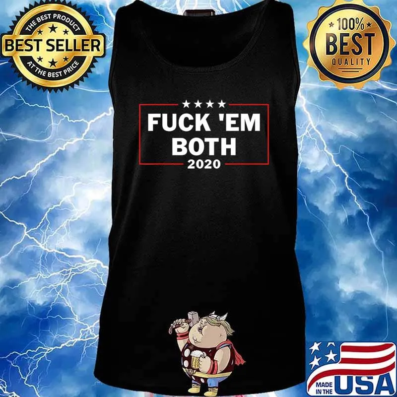 Funny Political Shirts Fuck ''em Both 20 Fuck Them Both 2020 T-Shirt Tank top