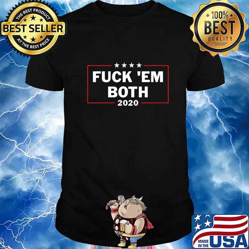 Funny Political Shirts Fuck ''em Both 20 Fuck Them Both 2020 T-Shirt