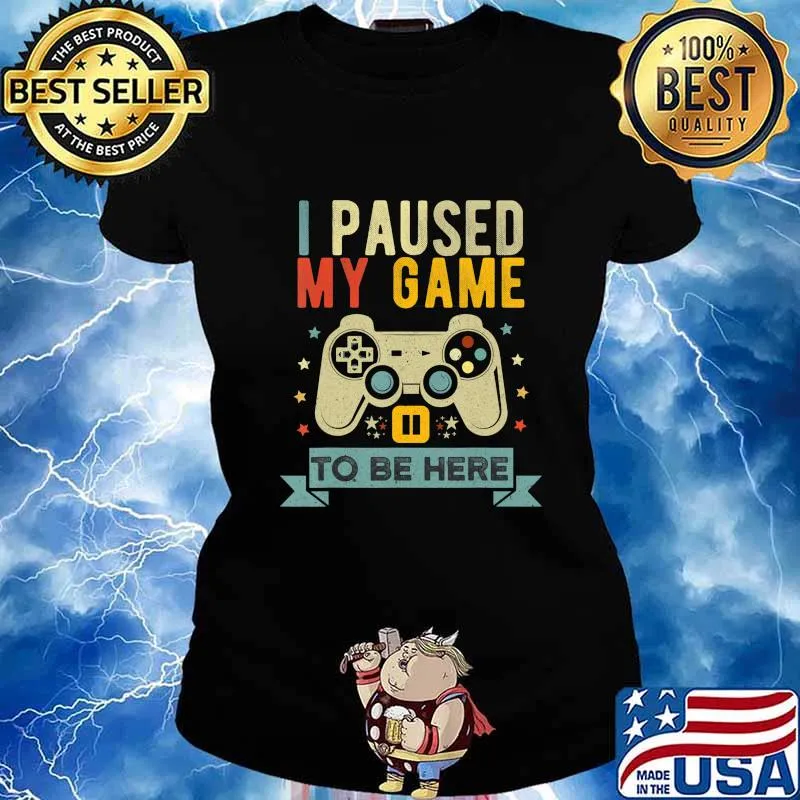 Funny Video Gamer Humor Joke I Paused My Game to Be Here T-Shirt Ladies tee