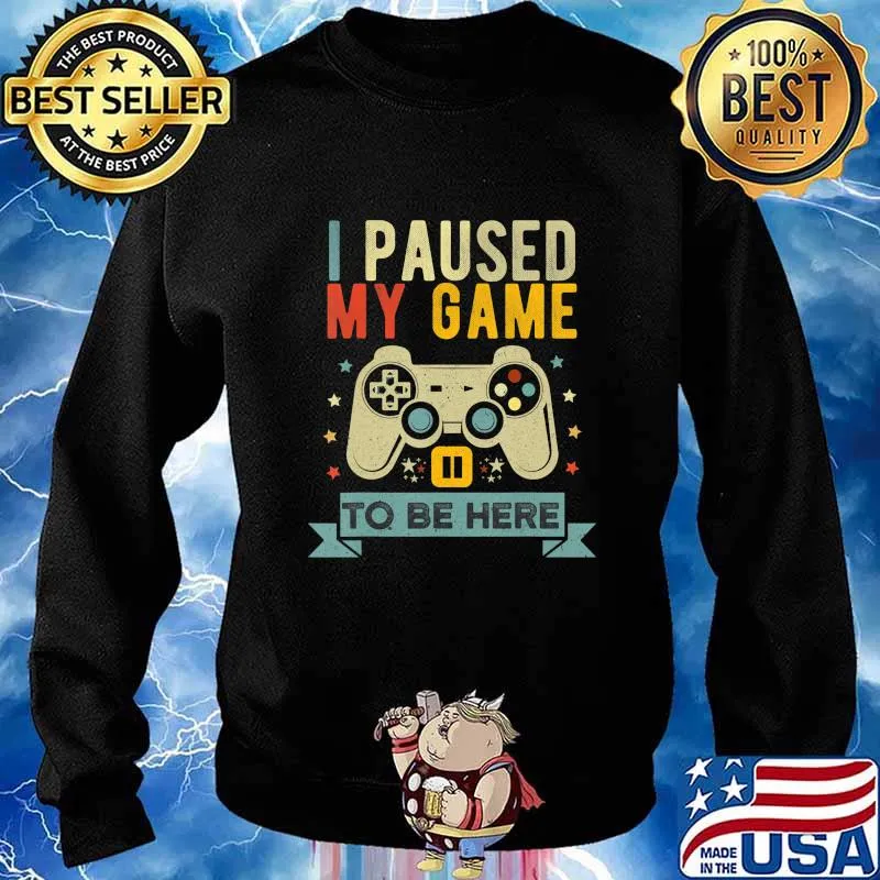 Funny Video Gamer Humor Joke I Paused My Game to Be Here T-Shirt Sweater