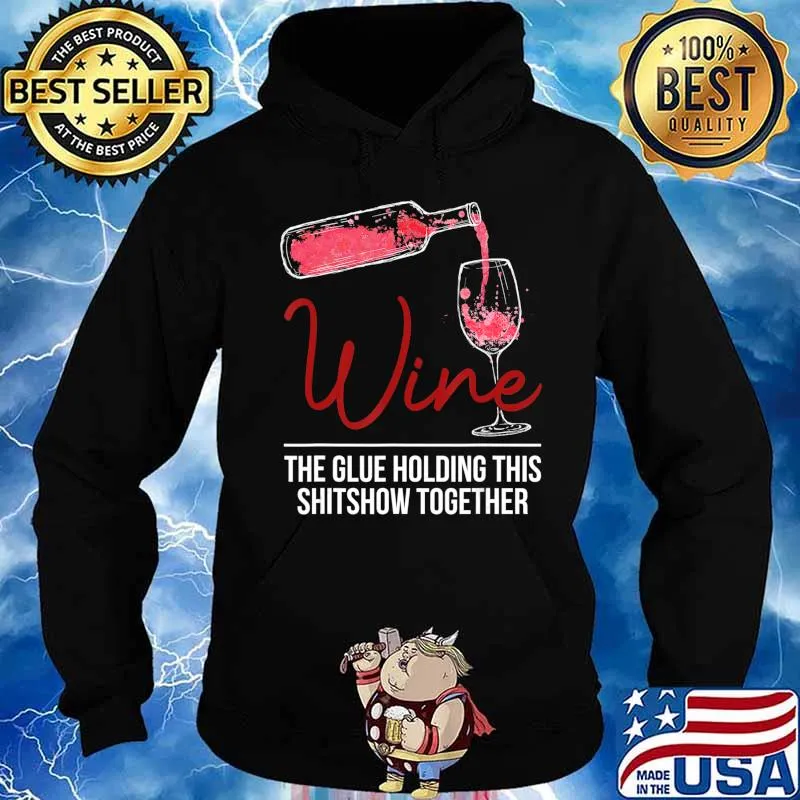 Funny Wine The Glue Holding This 2020 Shitshow Together Gift T-Shirt Hoodie