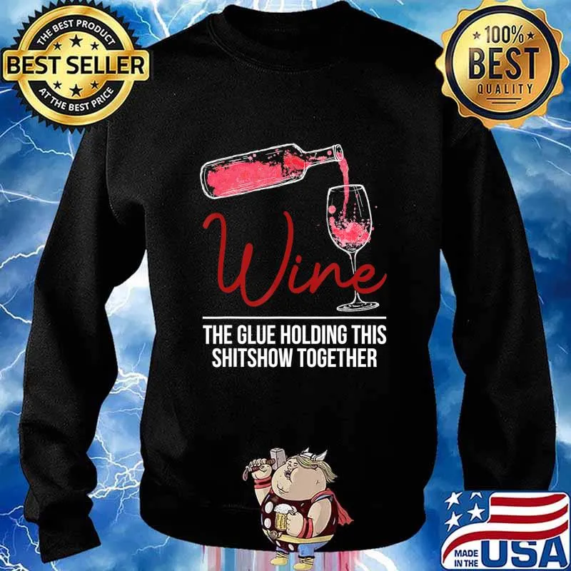 Funny Wine The Glue Holding This 2020 Shitshow Together Gift T-Shirt Sweater