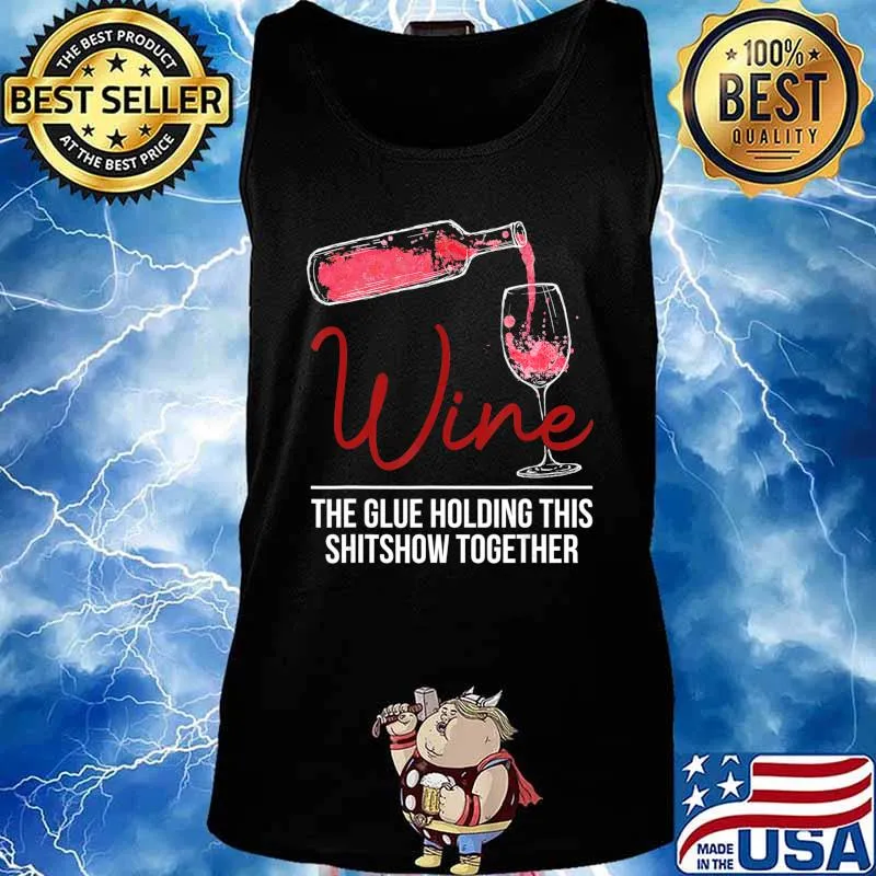 Funny Wine The Glue Holding This 2020 Shitshow Together Gift T-Shirt Tank top