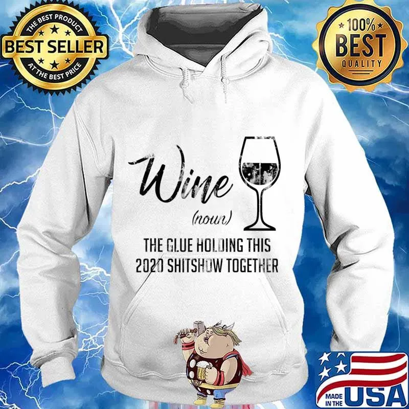 Funny Wine The Glue Holding This 2020 Shitshow Together T-Shirt Hoodie