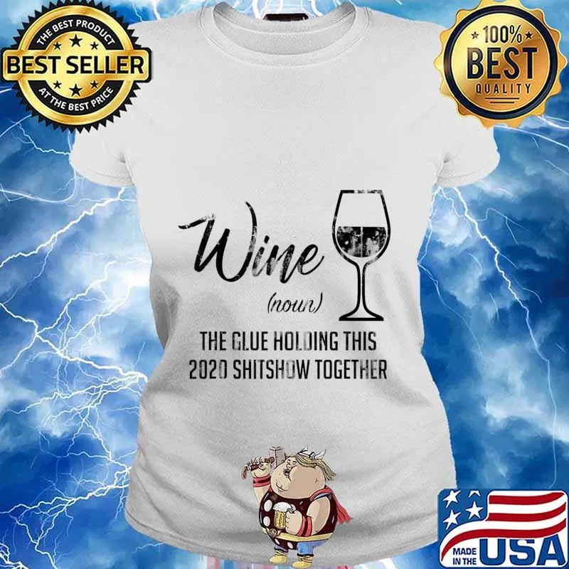 Funny Wine The Glue Holding This 2020 Shitshow Together T-Shirt Ladies tee