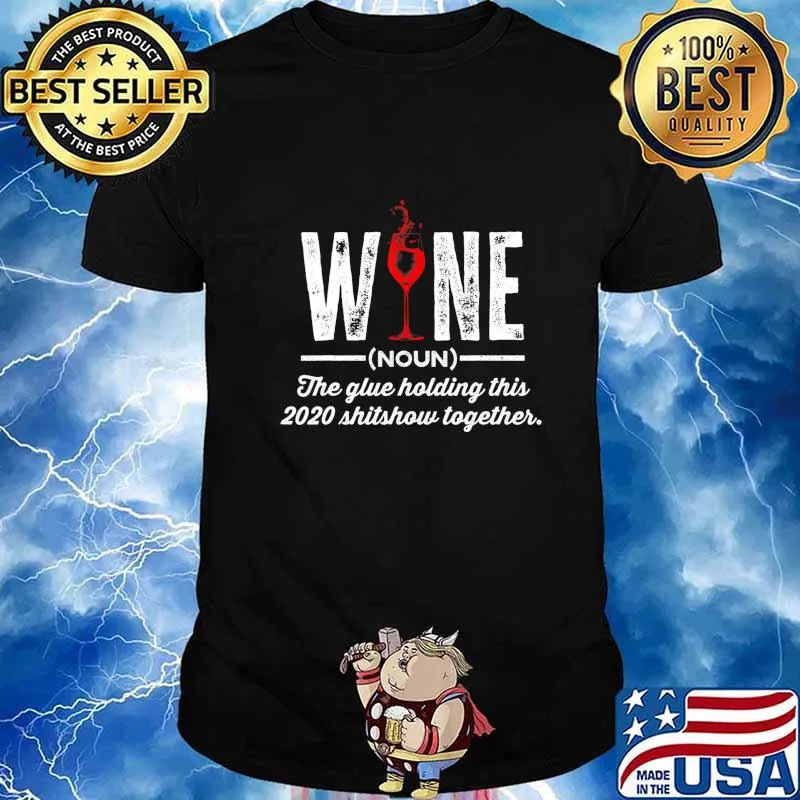Funny Wine The Glue Holding This 2020 Shitshow Together T-Shirt