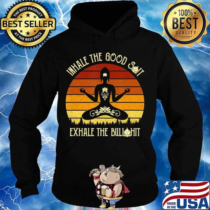 Funny Yoga Inhale The Good Shit Exhale The Bullshit T-Shirt Hoodie