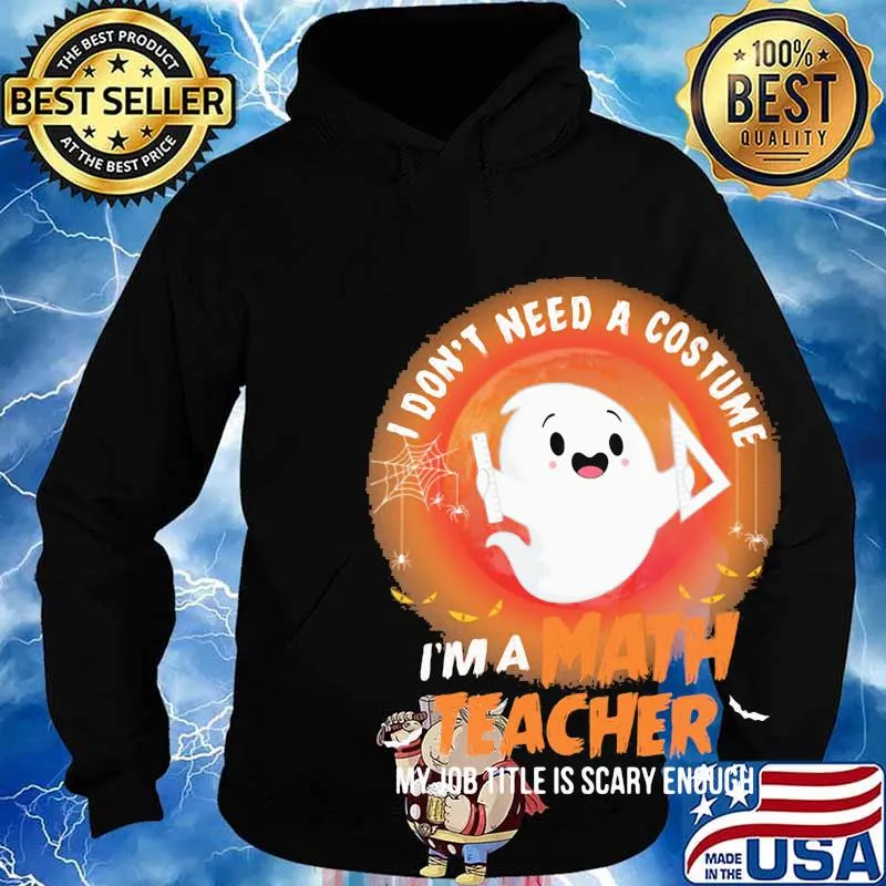 Ghost I don't need a costume I'm a math teacher my job title is scary enough s Hoodie