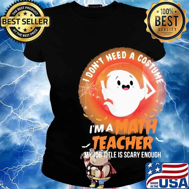 Ghost I don't need a costume I'm a math teacher my job title is scary enough s Ladies tee