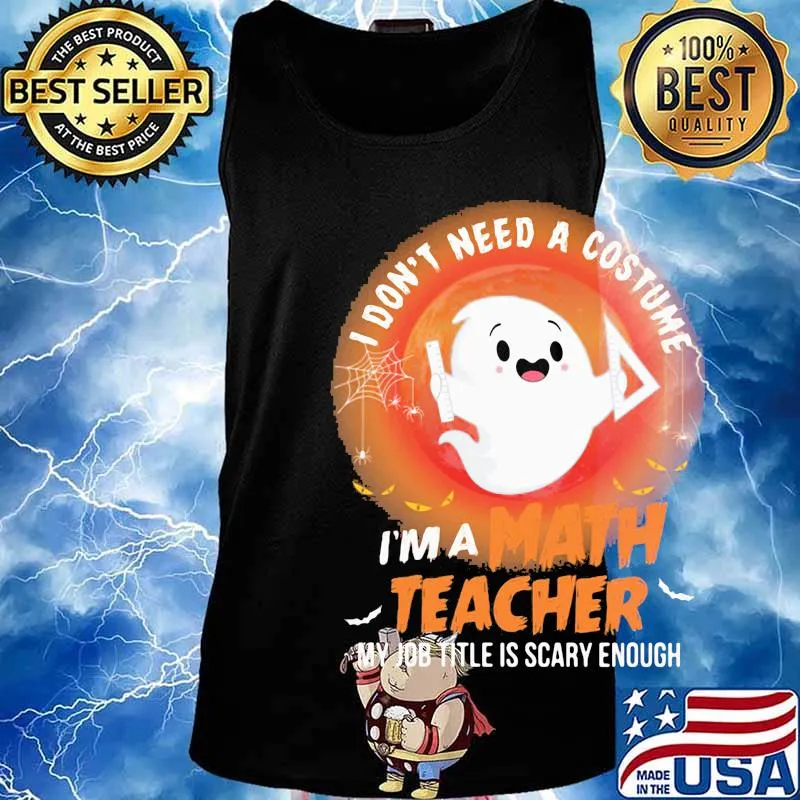 Ghost I don't need a costume I'm a math teacher my job title is scary enough s Tank top