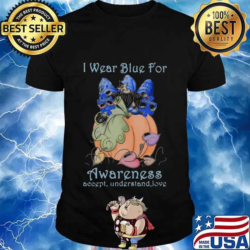 Gnomes i wear blue for awareness accept understand love white shirt