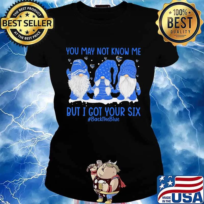 Gnomes you may not know me but i got your six back the blue s Ladies tee