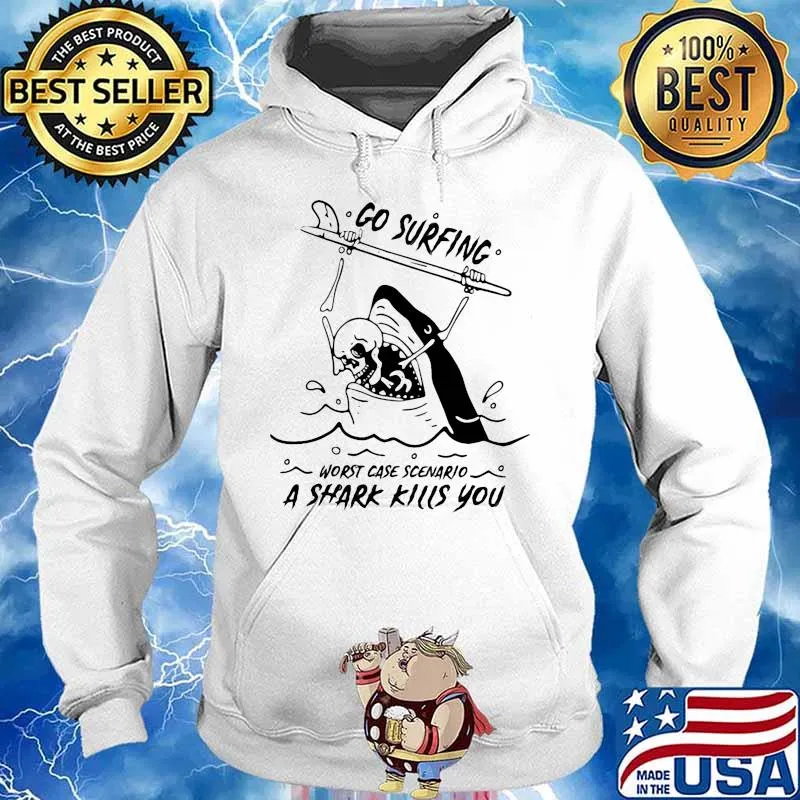 Go surfing worst case scenario a shark kills you s Hoodie