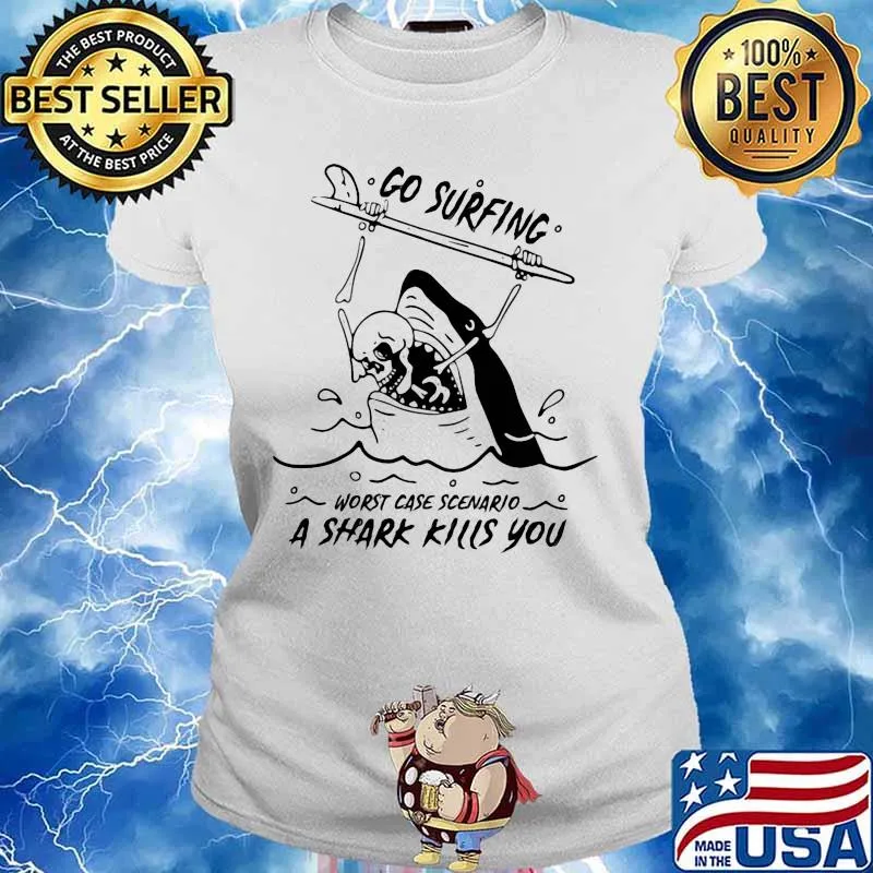 Go surfing worst case scenario a shark kills you s Ladies tee