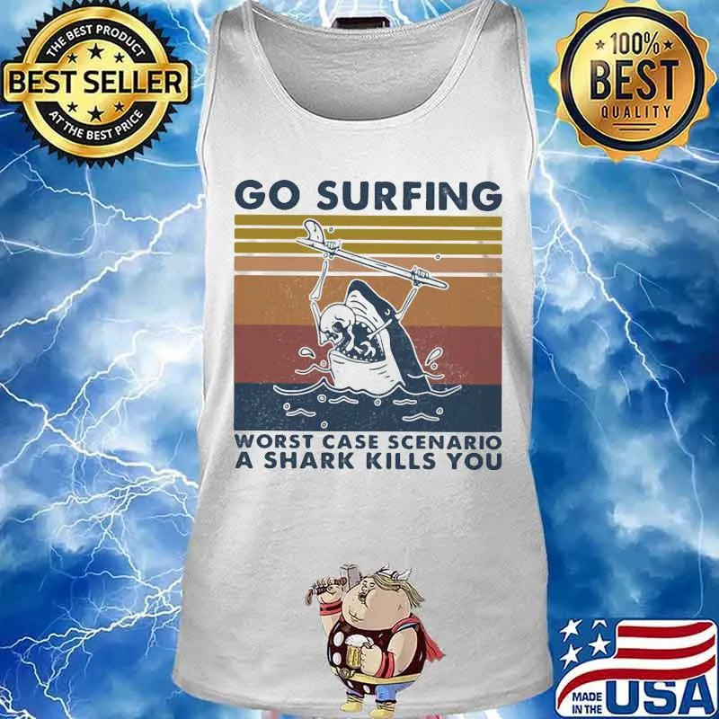 Go surfing worst case scenario a shark kills you vintage retro s Tank top