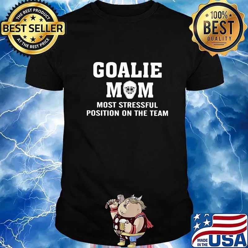 Goalie Mom Most Stressful Position On The Team Shirt